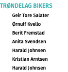 Trøndelag BIKERS Geir Tore Salater Ørnulf Kvello Berit Fremstad Anita Svendsen Harald Johnsen Kristian Arntsen Harald Johnsen