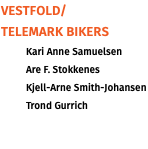 Vestfold/ Telemark BIKERS Kari Anne Samuelsen Are F. Stokkenes Kjell-Arne Smith-Johansen Trond Gurrich