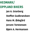 Hedmark/ Oppland BIKERS Jan A. Granberg Steffen Gudbrandsen Hans M. Ødegård Jorunn Torstensen Bjørn A. Hermansen